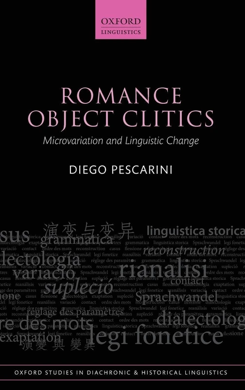 Romance Object Clitics: Microvariation and Linguistic Change: 44 (Oxford Studies in Diachronic and Historical Linguistics)