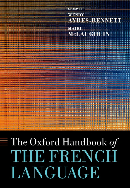 The Oxford Handbook of the French Language (Oxford Handbooks)