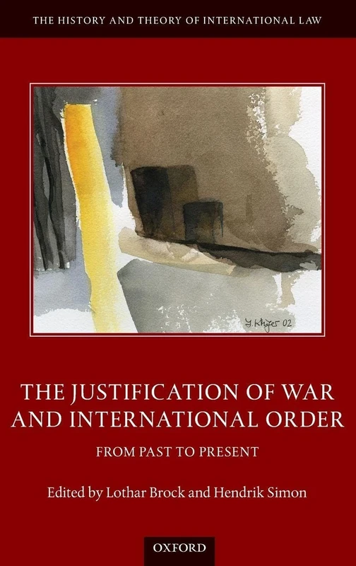 The Justification of War and International Order: From Past to Present (The History and Theory of International Law)