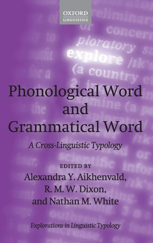 Phonological Word and Grammatical Word: A Cross-Linguistic Typology: 10 (Explorations in Linguistic Typology)
