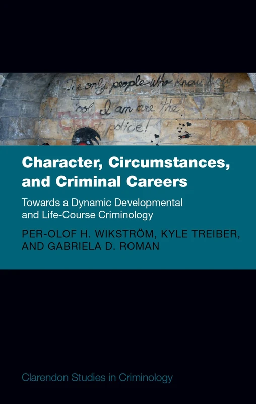 Character, Circumstances, and Criminal Careers: Towards a Dynamic Developmental and Life-Course Criminology (Clarendon Studies in Criminology) - Image 1