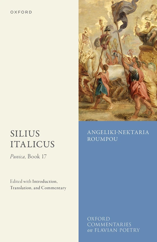 Silius Italicus: Punica, Book 17: Edited with Introduction, Translation, and Commentary (Oxford Commentaries on Flavian Poetry)