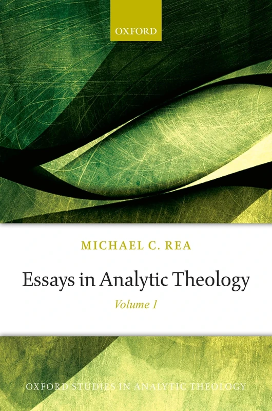 Essays in Analytic Theology: Volume 1 (Oxford Studies in Analytic Theology)