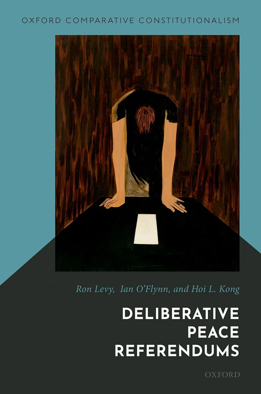 Deliberative Peace Referendums (Oxford Comparative Constitutionalism)