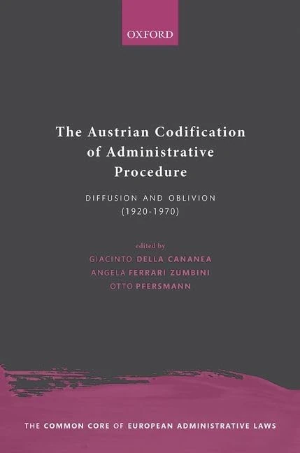 The Austrian Codification of Administrative Procedure: Diffusion and Oblivion (1920-1970) (The Common Core of European Administrative Law)