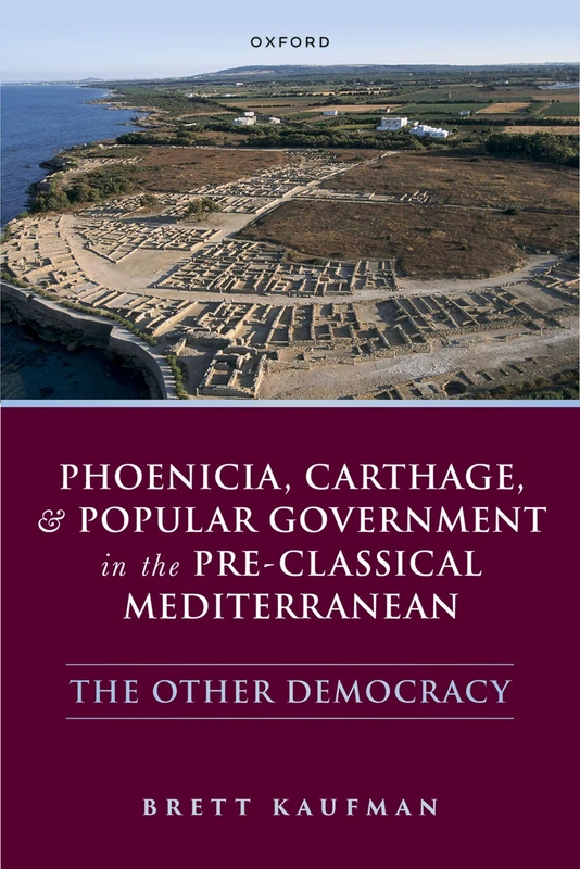 Phoenicia, Carthage, and Popular Government in the Pre-Classical Mediterranean: The Other Democracy