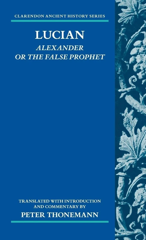 Lucian: Alexander Or The False Prophet (Clarendon Ancient History Series)