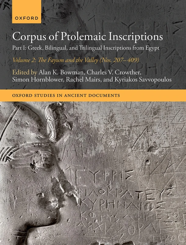 Corpus of Ptolemaic Inscriptions: Part I: Greek, Bilingual, and Trilingual Inscriptions from Egypt - Volume 2, The Fayum and the Valley (Nos. 207-409) (Oxford Studies in Ancient Documents)