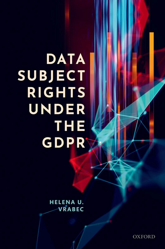Data Subject Rights under the GDPR: With a Commentary Through the Lens of the Data-driven Economy