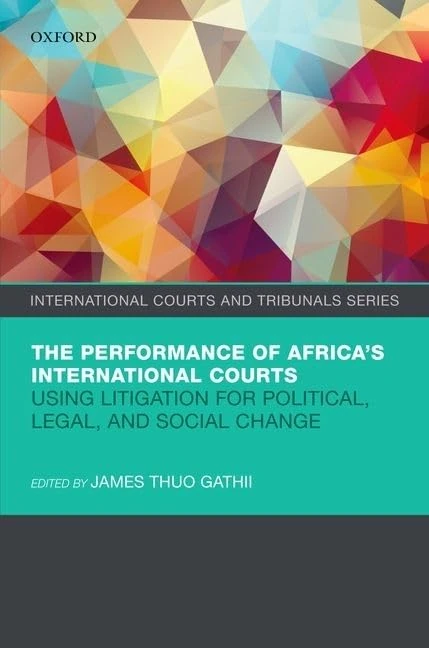 The Performance of Africa's International Courts: Using Litigation for Political, Legal, and Social Change (International Courts and Tribunals Series)