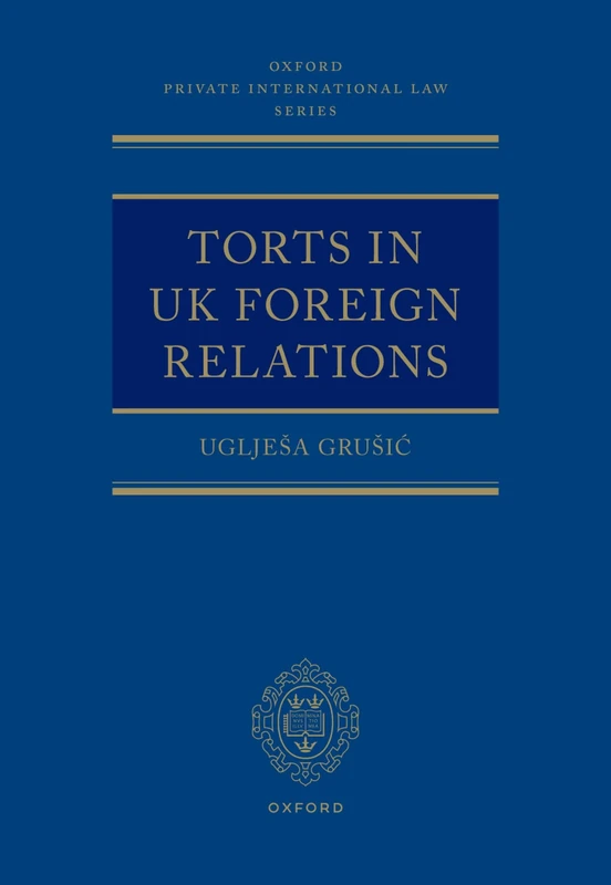 Torts in UK Foreign Relations (Oxford Private International Law Series)