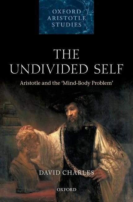 The Undivided Self: Aristotle and the 'Mind-Body Problem' (Oxford Aristotle Studies Series)