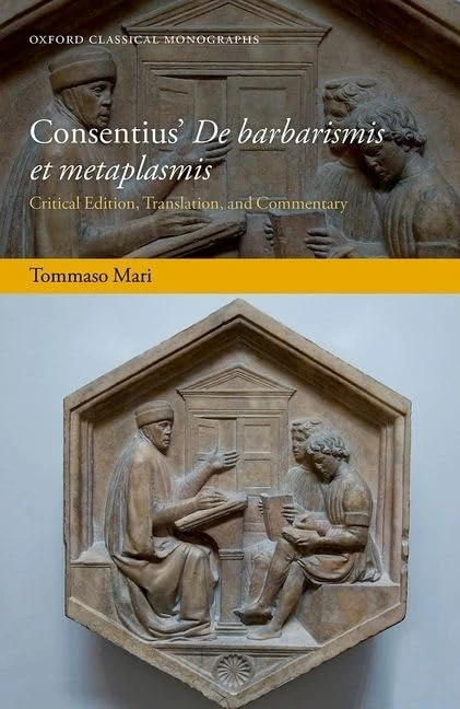 Consentius' De barbarismis et metaplasmis: Critical Edition, Translation, and Commentary (Oxford Classical Monographs)