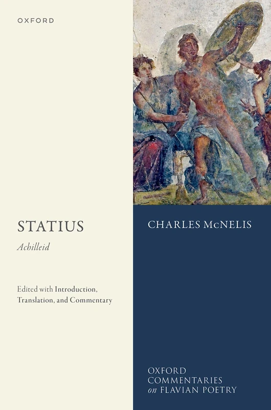 STATIUS: ACHILLEID: Edited with Introduction, Translation, and Commentary (Oxford Commentaries on Flavian Poetry)