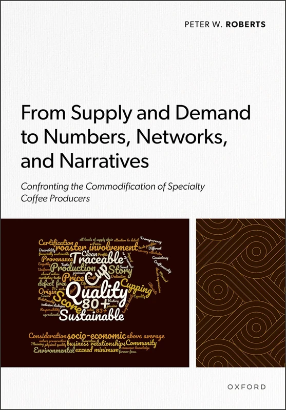 From Supply and Demand to Numbers, Networks, and Narratives: Confronting the Commodification of Specialty Coffee Producers