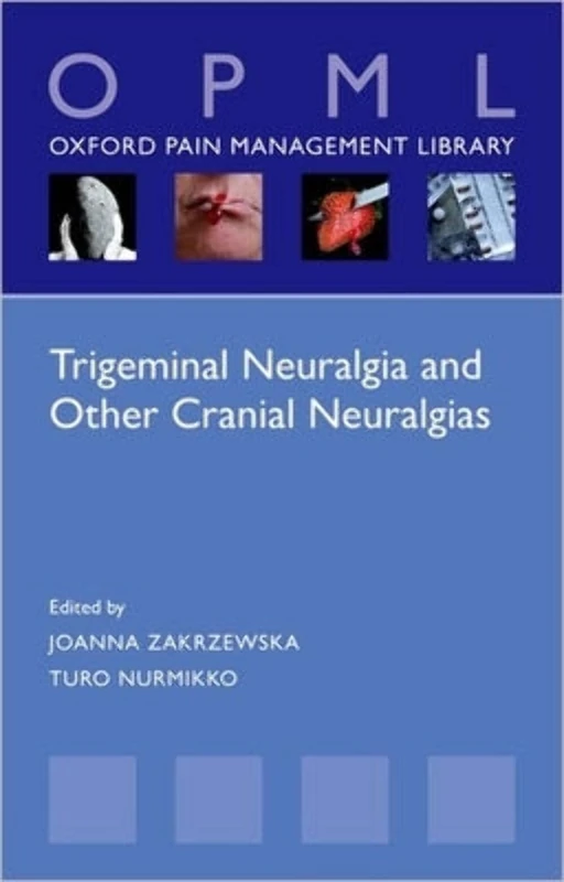 Trigeminal Neuralgia and Other Cranial Neuralgias: A Practical Personalised Holistic Approach (Oxford Pain Management Library)