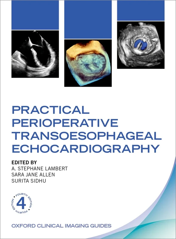 Practical Perioperative Transoesophageal Echocardiography (Oxford Clinical Imaging Guides)