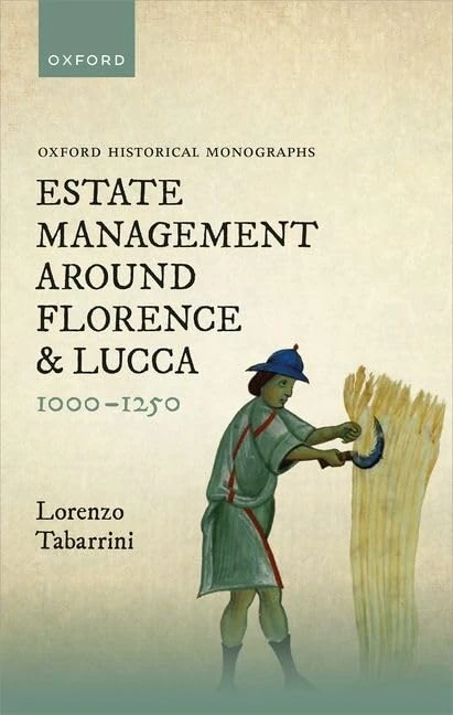 Estate Management around Florence and Lucca 1000-1250 (Oxford Historical Monographs)