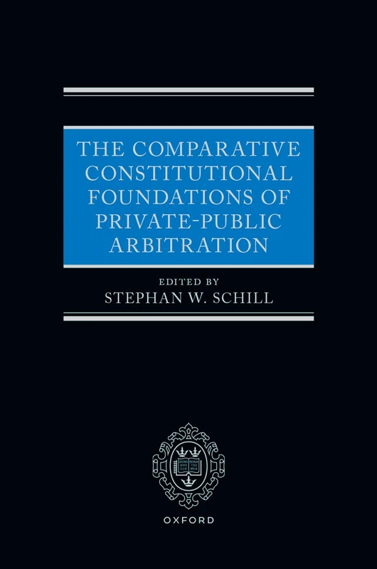 The Comparative Constitutional Foundations of Private-Public Arbitration