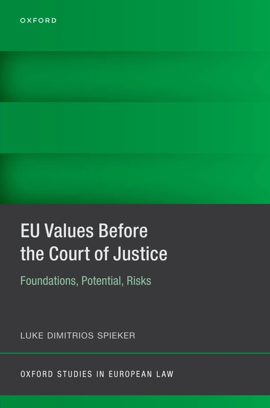 EU VALUES BEFORE THE COURT OF JUSTICE:FOUNDAT, POTENTIAL, RISKS OSEL CLOTH: Foundations, Potential, Risks (Oxford Studies in European Law)