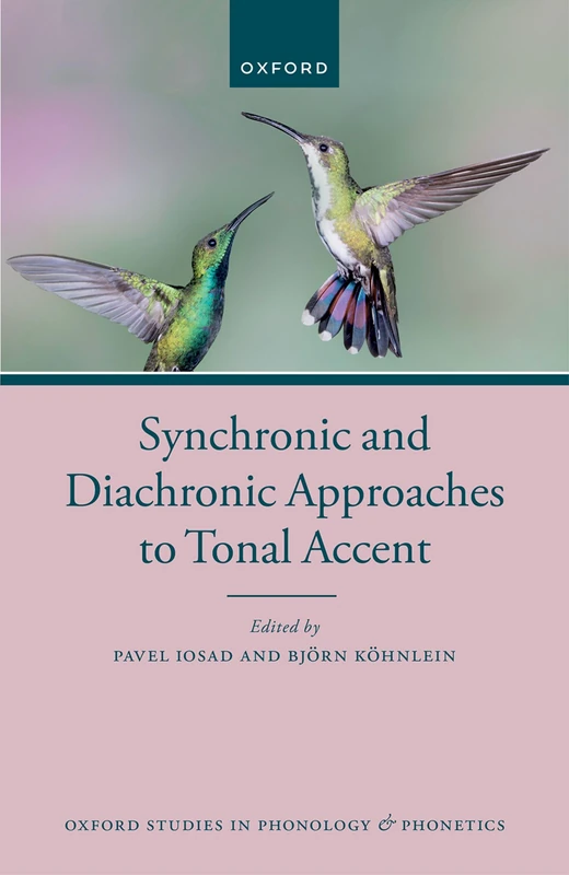Synchronic and Diachronic Approaches to Tonal Accent: 8 (Oxford Studies in Phonology and Phonetics)
