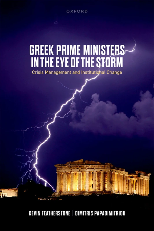 Greek Prime Ministers in the Eye of the Storm: Crisis Management and Institutional Change