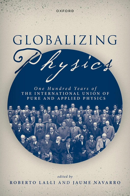 Globalizing Physics: One Hundred Years of the International Union of Pure and Applied Physics - Image 1