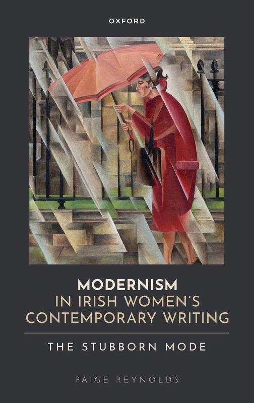 MODERNISM IN IRISH WOMENS CONTEMPORARY WRITING:STUBBORN MODE: The Stubborn Mode