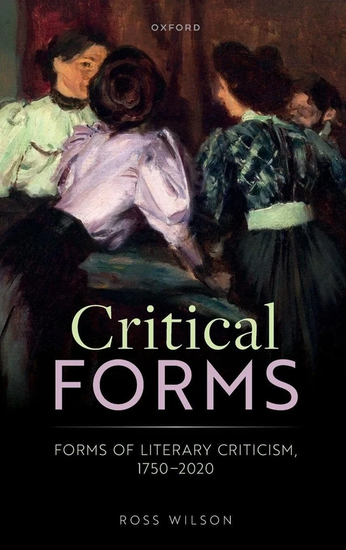 CRITICAL FORMS:FORMS OF LITERARY CRITICISM, 1750-2020