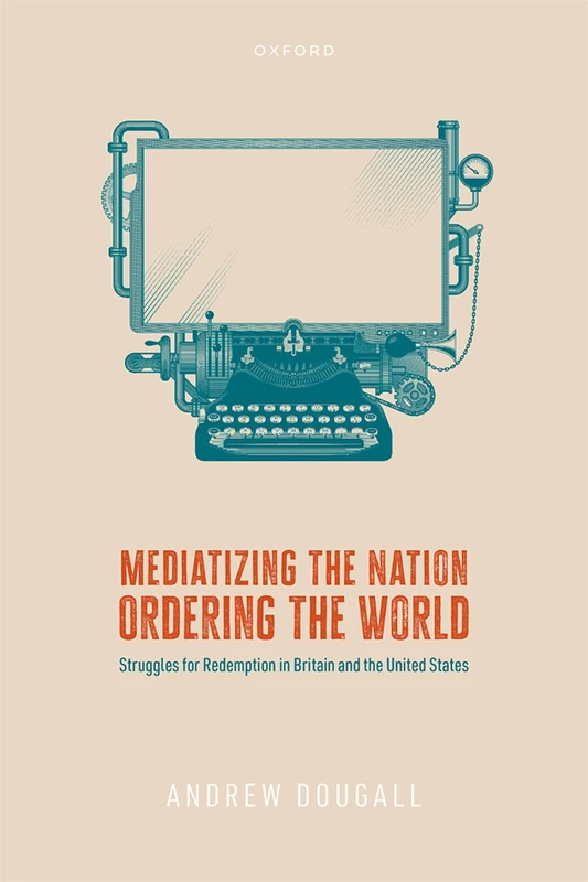 Mediatizing the Nation, Ordering the World: Struggles for Redemption in Britain and the United States