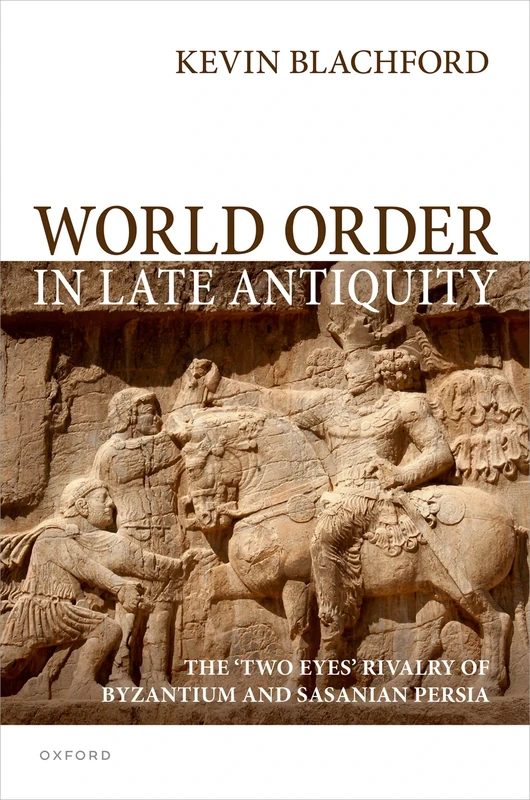 World Order in Late Antiquity: The 'Two Eyes' Rivalry of Byzantium and Sasanian Persia - Image 1