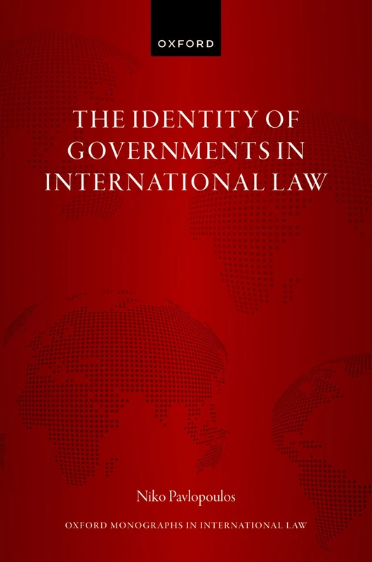 The Identity of Governments in International Law (Oxford Monographs in International Law)
