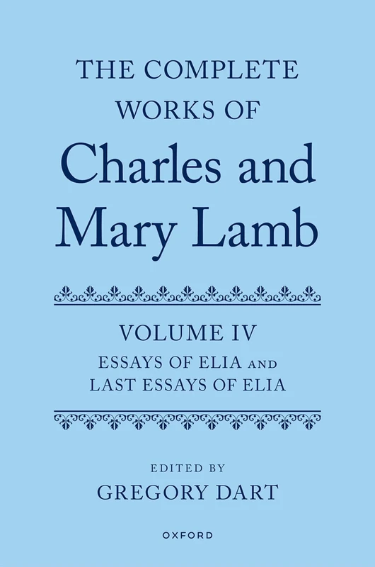 Complete Works of Charles and Mary Lamb, Volume 4: ^IEssays of Elia^R and ^ILast Essays of Elia^R