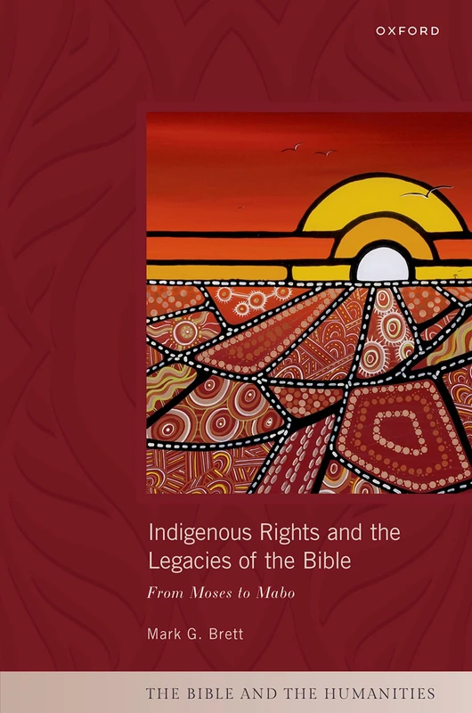 Indigenous Rights and the Legacies of the Bible: From Moses to Mabo (The Bible and the Humanities)