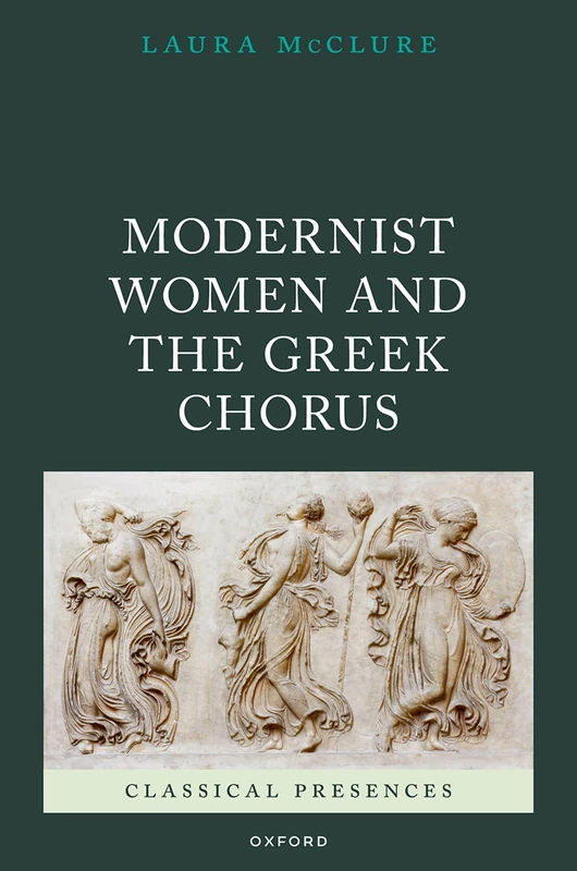 Modernist Women and the Greek Chorus (Classical Presences)
