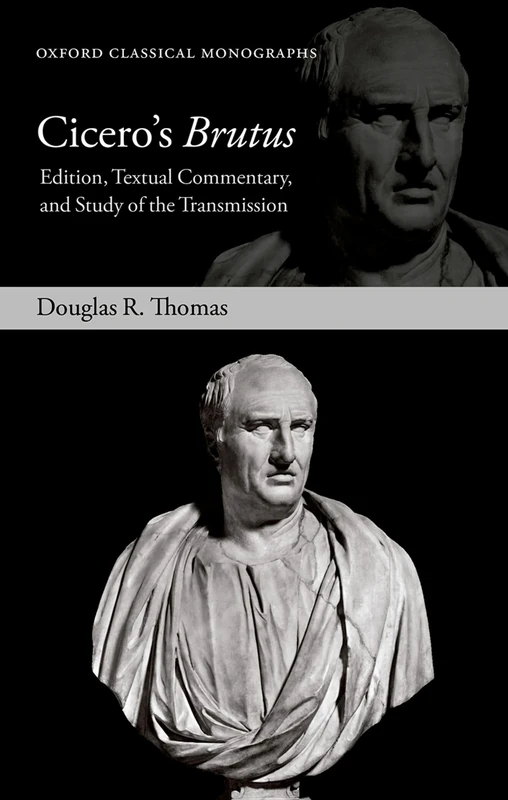 CICEROS BRUTUS: Edition, Textual Commentary, and Study of the Transmission (Oxford Classical Monographs)