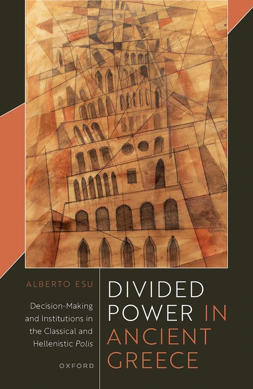 Divided Power in Ancient Greece: Decision-Making and Institutions in the Classical and Hellenistic ^IPolis^R