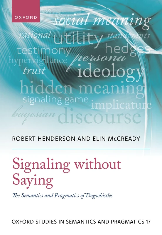 Signaling without Saying: The Semantics and Pragmatics of Dogwhistles: 17 (Oxford Studies in Semantics and Pragmatics) - Image 1