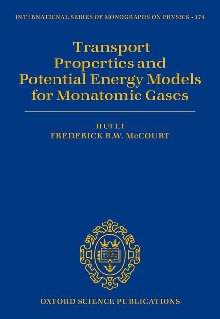 Transport Properties and Potential Energy Models for Monatomic Gases: 174 (International Series of Monographs on Physics)