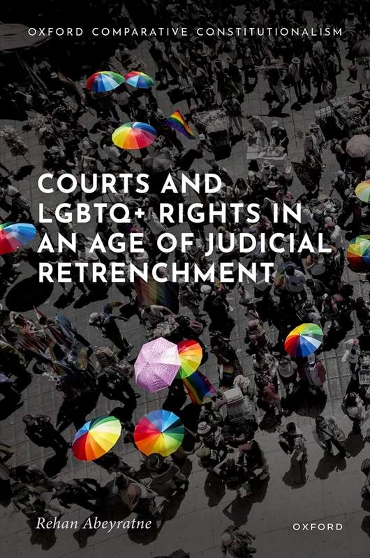 Courts and LGBTQ+ Rights in an Age of Judicial Retrenchment (Oxford Comparative Constitutionalism)