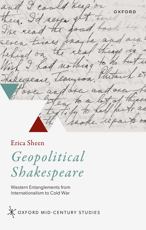 Geopolitical Shakespeare: Western Entanglements from Internationalism to Cold War (Oxford Mid-Century Studies Series)