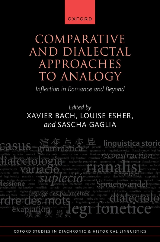 Comparative and Dialectal Approaches to Analogy: Inflection in Romance and Beyond: 55 (Oxford Studies in Diachronic and Historical Linguistics)