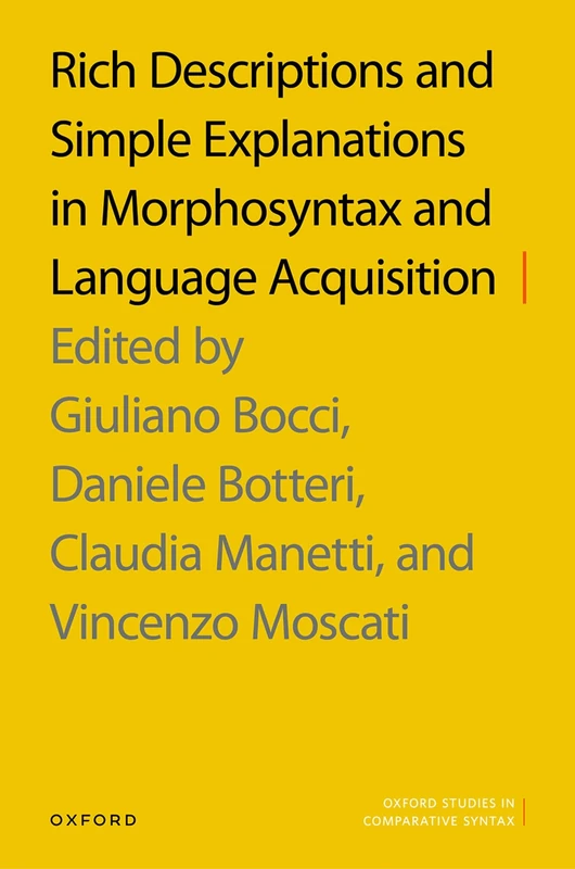 Rich Descriptions and Simple Explanations in Morphosyntax and Language Acquisition (Oxford Studies in Comparative Syntax)
