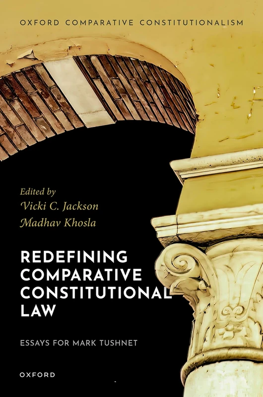 Redefining Comparative Constitutional Law: Essays for Mark Tushnet (Oxford Comparative Constitutionalism)
