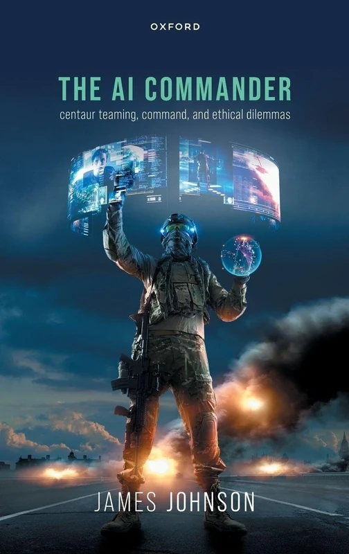 THE AI COMMANDER: Centaur Teaming, Command, and Ethical Dilemmas