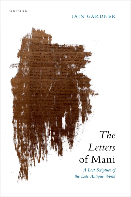 The Letters of Mani: A Lost Scripture of the Late Antique World