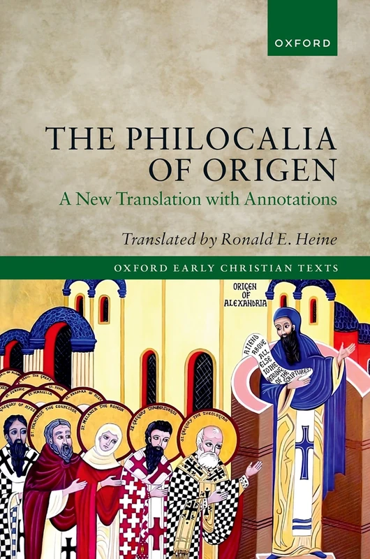 The Philocalia of Origen: A New Translation with Annotations (Oxford Early Christian Texts)