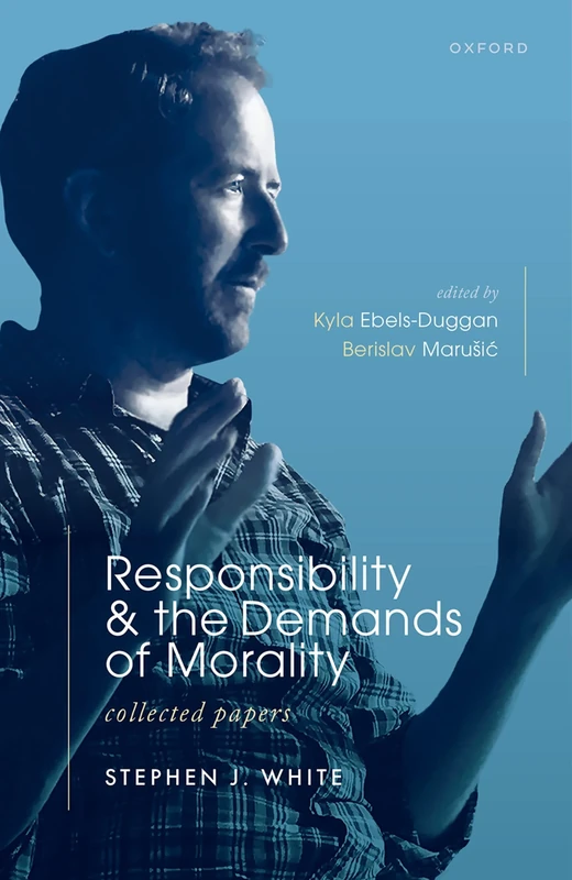 Responsibility and the Demands of Morality: Collected Papers