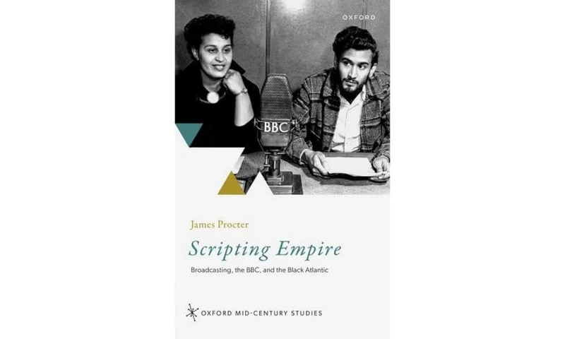 Scripting Empire: Broadcasting, the BBC, and the Black Atlantic (Oxford Mid-Century Studies Series)