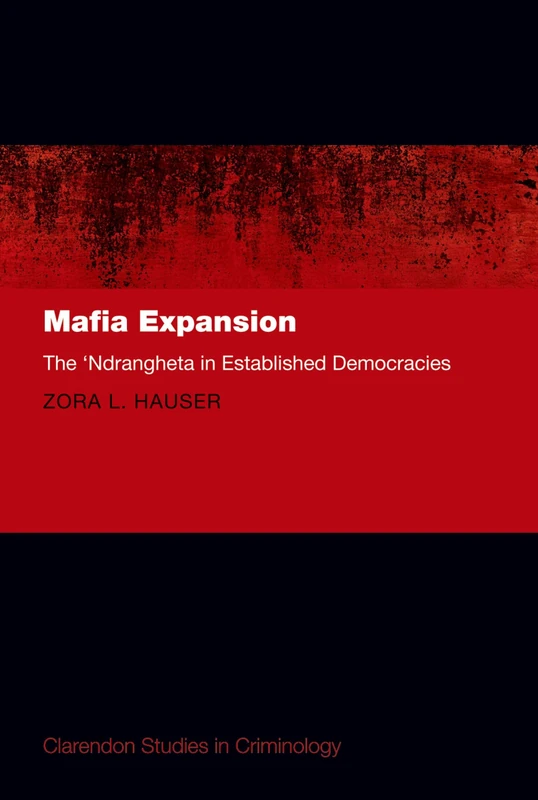 Mafia Expansion: The 'Ndrangheta in Established Democracies (Clarendon Studies in Criminology)